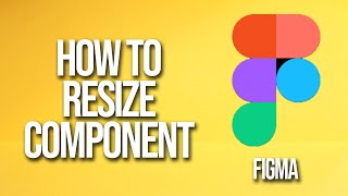 How To Resize Component Figma Tutorial