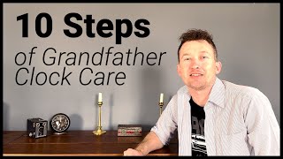 10 Steps of Grandfather Clock Care