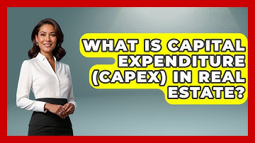 What Is Capital Expenditure (CAPEX) In Real Estate? - Learn About Economics