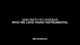 Who We Love Piano Instrumental - Sam Smith Feat Ed Sheeran