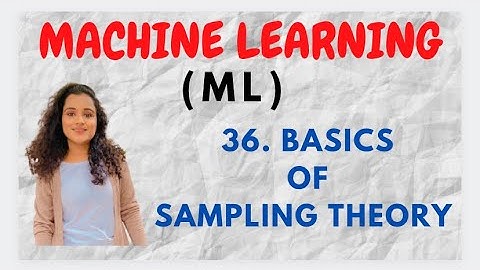 #36 Basics Of Sampling Theory |ML|