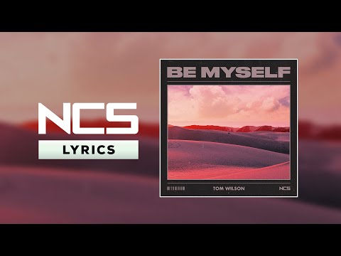 Tom Wilson - Be Myself [NCS Lyrics]