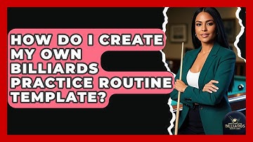 How Do I Create My Own Billiards Practice Routine Template? - Billiards Hustlers