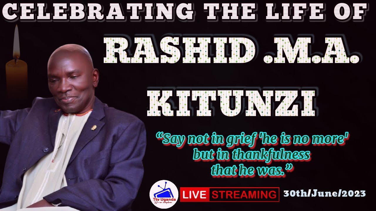CELEBRATING THE LIFE OF RASHID M.A KITUNZI 1949-2023 LIVE KIRYAMPUNU ...