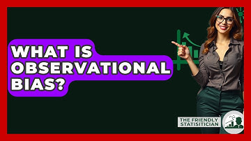 What Is Observational Bias? - The Friendly Statistician