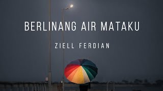 Berlinang Air Mataku - Ziell Ferdian (Lirik)