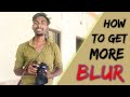 how to get more blur in photo,how to get more blur in dslr, beginner photography tutorial