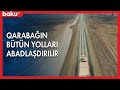 Qarabağın bütün yolları abadlaşdırılır - BAKU TV