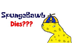 SpungeBawb Dies