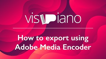 VisiPiano - Basics - How to export video using Adobe Media Encoder