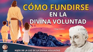 CÓMO FUNDIRSE EN LA DIVINA VOLUNTAD  / LUISA PICCARRETA