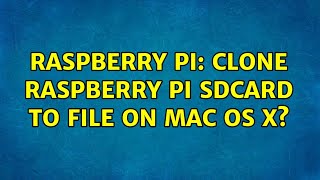 Raspberry Pi: Clone Raspberry Pi SDCard to file on Mac OS X? (3 Solutions!!)