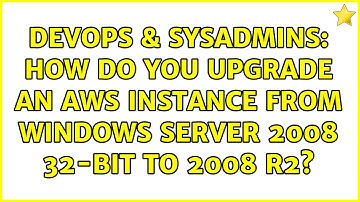 DevOps & SysAdmins: How do you upgrade an AWS instance from Windows Server 2008 32-bit to 2008 R2?