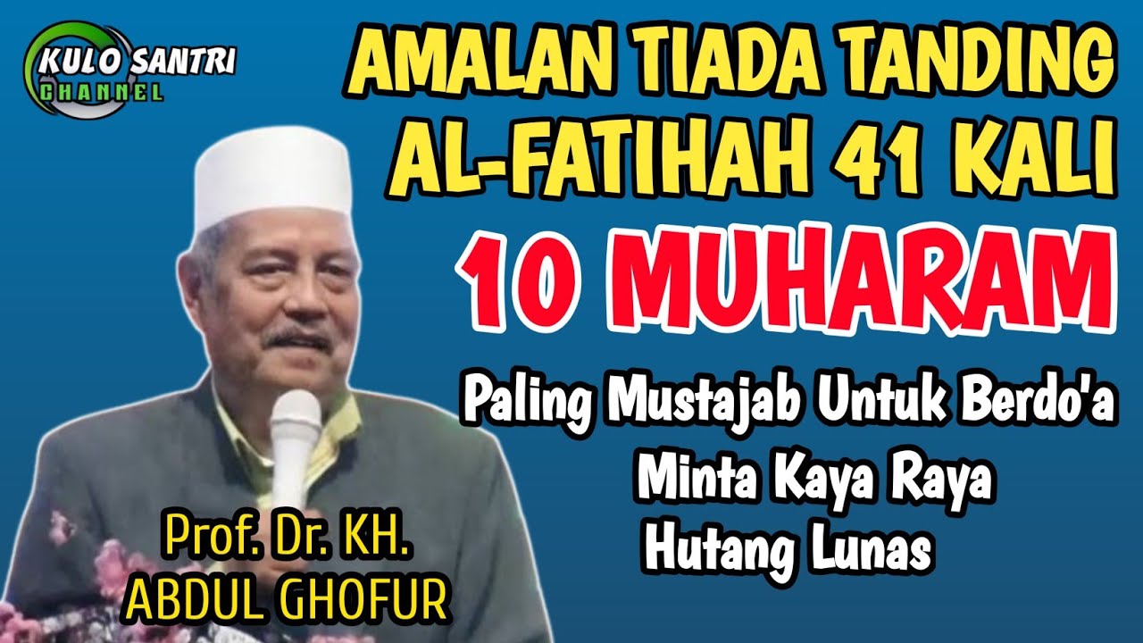 KHASIAT MEMBACA SURAT AL-FATIHAH 41 KALI 10 MUHARRAM MUSTAJAB UNTUK MINTA KAYA RAYA KH ABDUL GHOFUR