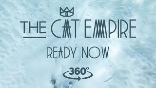 Miniatura de vídeo de "The Cat Empire - Ready Now 360º (Official Video)"