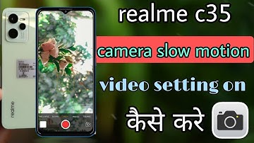 realme c35 camera slow motion|| realme c35 camera slow motion setting on kaise kare