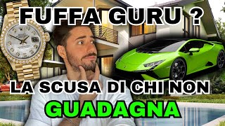 FUFFA GURU ?! La SCUSA di chi NON GUADAGNA !