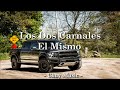 Los Dos Carnales - El Mismo | (Letra)