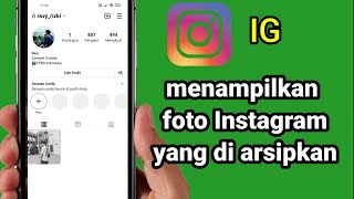 Cara Menampilkan Kembali Foto Yang Diarsipkan Di Ig