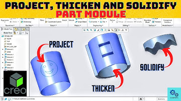 Project, Thicken and Solidify in Part Module/ Project, Thicken and Solidify Feature in Creo.