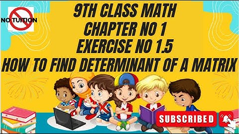 9 Class Math | unit 1 | Ex1.5 | How to find determinant of a matrix | Finding the determinant