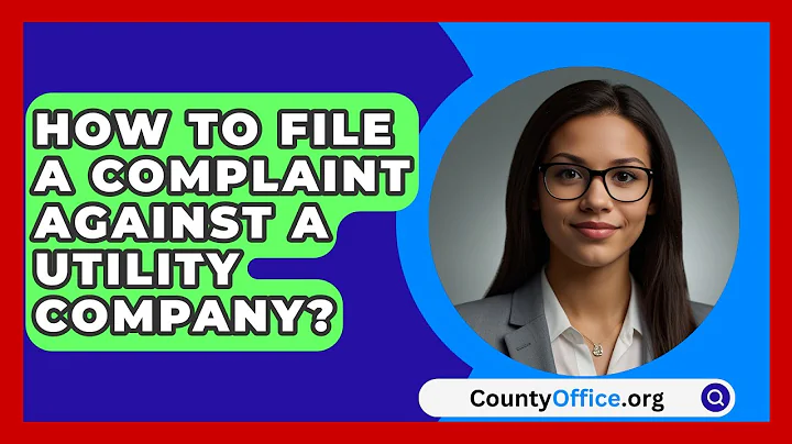 How To File A Complaint Against A Utility Company? - CountyOffice.org