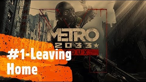 Metro 2033 - Part 1- Leaving Home For The First Time! (Blind)