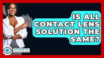Is All Contact Lens Solution The Same? - Optometry Knowledge Base