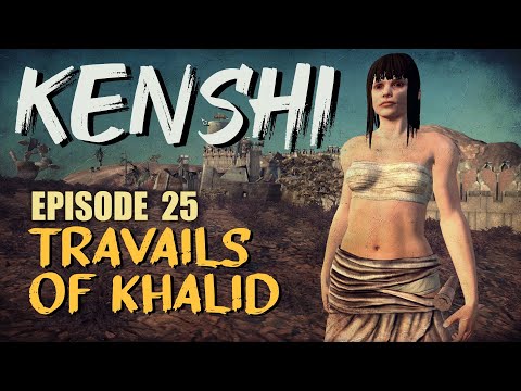 Kenshi EP25 - Travails of Khalid