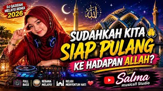 🌙 😭 SUDAHKAH KITA SIAP PULANG KE HADAPAN ALLAH? 🤲 | DJ QASIDAH MELAYU REMIX 2026