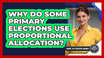 Why Do Some Primary Elections Use Proportional Allocation? - Inside the Executive Branch