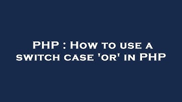 PHP : How to use a switch case 