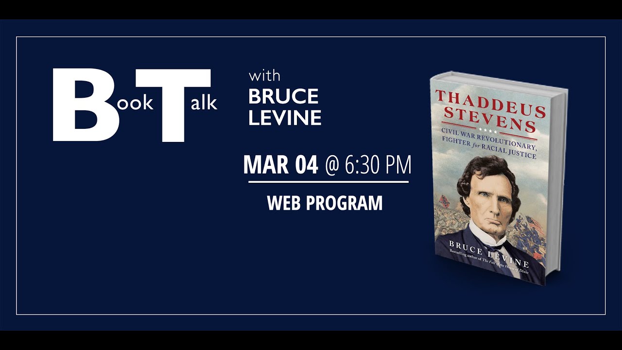 Book Talk with Bruce Levine: Thaddeus Stevens