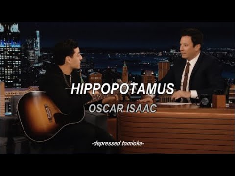 The Hippo Song   Oscar Isaac LYRICS