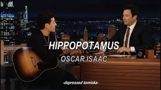 The Hippo Song - Oscar Isaac LYRICS