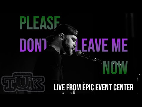 "Please Don't Leave Me Now" - TUK Live! at EPIC Event Center