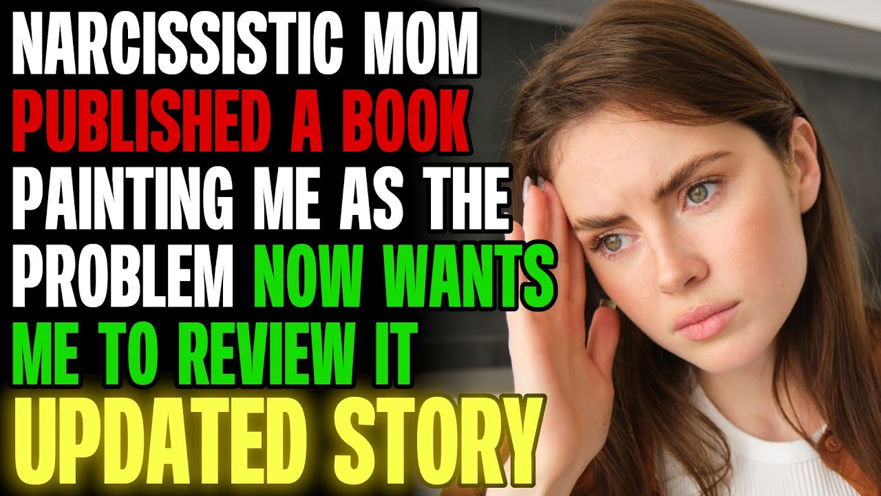 Narcissistic Mom Published A Book Painting Me As The Problem, Now Wants Me To Review r/Relationships