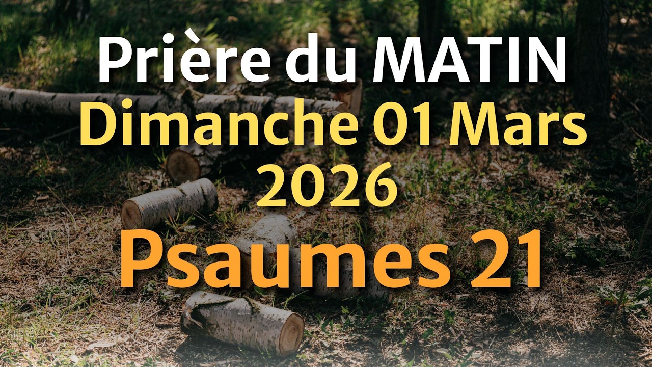 PRIÈRE du MATIN - Dimanche 1er Mars 2026 Évangile et Psaume du Jour - Avoir l'Amour de Dieu