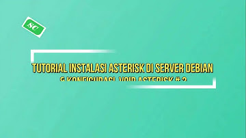 TUTORIAL INSTALASI ASTERISK DI SERVER DEBIAN & KONFIGURASI ASTERISK # 3