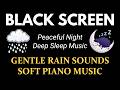 Gentle Music for Bedtime, Improve Sleep, Meditation – BLACK SREEN Sleep Music with Rain Sounds 🎶