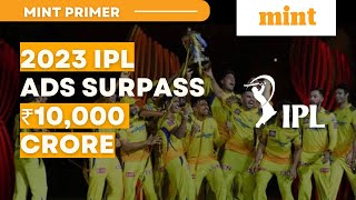 IPL 2023 ad revenue crosses ₹10,000 crore | Mint Primer | Mint screenshot 5