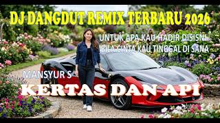 DJ KERTAS DAN API-MANSYUR S (COVER) DJ DANGDUT REMIX TERBARU 2026,BOOMMING BASS NATION