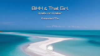 BiXX & That Girl - Walk On Water (Extended Mix)