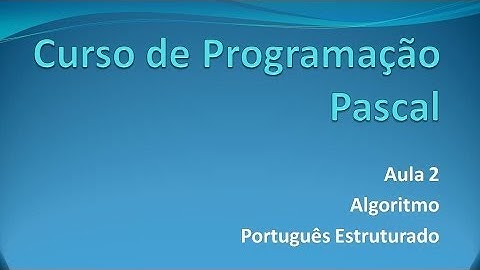 Programação Pascal - Aula 2 Português Estruturado