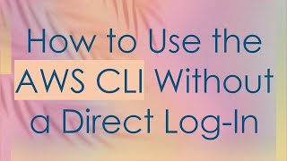 Celebrity How to Use the AWS CLI Without a Direct Log-In Profile