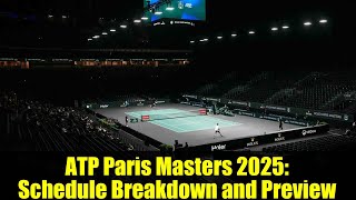 ATP Paris Masters 2025: Schedule Breakdown and Preview