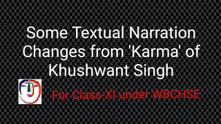 Some Textual Narration Changes||from 'Karma' of Khushwant Singh||for Class-XI under WBCHSE