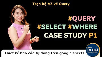 [Trọn bộ Query] Phần 1- Query - Câu lệnh Select- Where Case Study 1-2