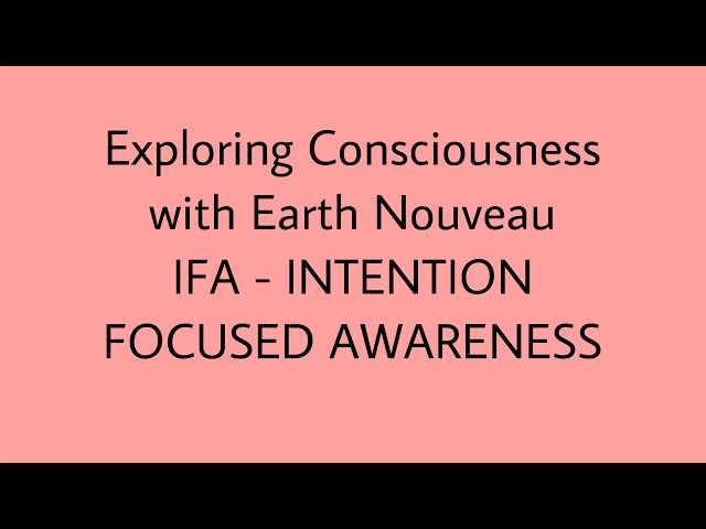 Exploring Consciousness: IFA-INTENTION FOCUSED AWARENESS