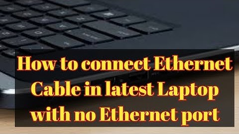 How to connect Ethernet Cable in Latest Laptop with no Ethernet Port